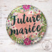 Badge Fleuri pour EVJF "Future Mariée"